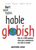don t speak english hable globish: mas de 1.000 palabras clave p ara c