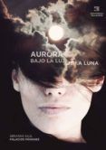 aurora. bajo la luz de la luna