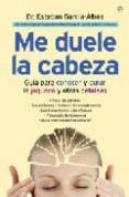me duele la cabeza guia para conocer y curar la jaqueca y otras cefal