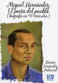 miguel hernandez el poeta del pueblo biografia en 40 articulos