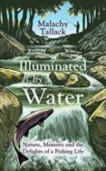 illuminated by water nature memory and the delights of a fishing life