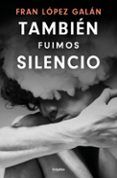 También fuimos silencio
