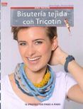 bisuteria tejida con tricotin: 15 proyectos paso a paso