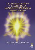 la ciencia antigua y el arte de la sanacion pranica: manual pract ico
