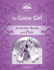 Classic Tales 4. The Goose Girl. Activity Book and Play