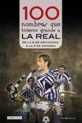 100 nombres que hicieron grande a la real. de la a de arconada a la z