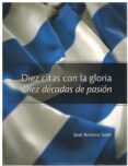 diez citas con la gloria diez decadas de pasion