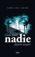 como pudo nadie dejarte escapar