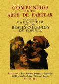 compendio de el arte de partear compuesto para el uso de los rea les