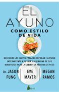 el ayuno como estilo de vida descubre las claves para incorporar el ayuno intermitente a tu vida y disfrutar de sus beneficios para la salud y la perdida de peso