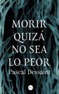 morir quiza no sea lo peor