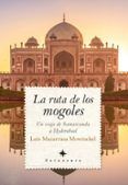 la ruta de los mogoles. un viaje de samarcanda a hyderabad
