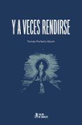 y a veces rendirse