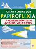 crear y jugar con papiroflexia. 17 modelos ineditos de aviones vo lado