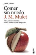 comer sin miedo: mitos falacias y mentiras sobre la alimentacion en el
