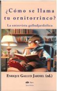como se llama tu ornitorrincor la entrevista galludjardielica