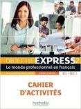 objectif express 2 a2-b2.1 : le monde professionnel en français: cahie