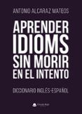 aprender idioms sin morir en el intento. diccionario inglés-españ ol