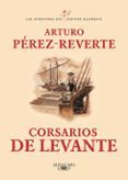 corsarios de levante (serie capitan alatriste 6)