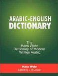 Arabic-english Dictionary: The Hans Wehr Dictionary Of Modern Written