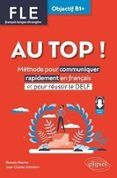 au top ! fle français langue étrangère objectif b1+ : méthode pour com