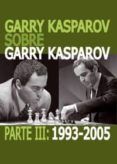 garry kasparov sobre garry kasparov parte iii (1993-2005)