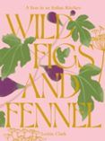 Wild Figs And Fennel