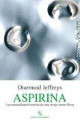 aspirina la extraordinaria historia de una droga maravillosa