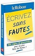 ecrivez sans fautes: 200 règles de grammaire pour ne plus faire de fau