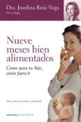 nueve meses bien alimentados: come para tu hijo come para ti