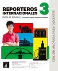 reporteros internacionales 3 curso de espanol edicion anotada para d
