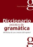 diccionario practico de gramatica: 800 fichas de uso correcto del espa