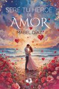 sere tu heroe de amor