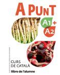 A punt A1+A2. Curs de català. Llibre de l'alumne