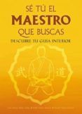 se tu el maestro que buscas: descubre tu guia interior