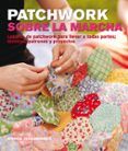 patchwork sobre la marcha: labores de patchwork para llevar a tod as p