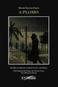 a plomo (premio literario del gobierno de cantabria. xxi premio novela