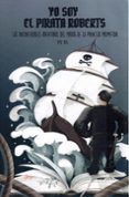 yo soy el pirata roberts. las inconcebibles aventuras del pirata de la