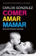 comer amar mamar: guia de crianza natural (contiene: besame muc ho; un
