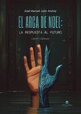 el arca de noel la respuesta al futuro libro 1 genesis