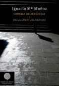 cronica de ausencias y de la luz y del olvido