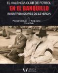el valencia en el banquillo (60 entrenadores de leyenda)