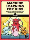 Machine Learning For Kids : A Playful Introduction To Artificial Intel