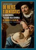 de reyes y dentistas la odontologia y la casa real espanola de carlo