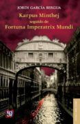 karpus minthej seguido de fortuna imperatrix mundi