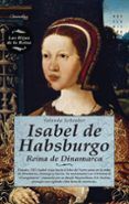 isabel de habsburgo: reina de dinamarca