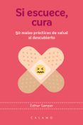 si escuece cura 50 malas practicas de salud al descubierto