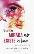 ibd sin tu mirada no existe la luz antologia poetica