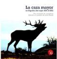 la caza mayor en espana del siglo xix al xxi una sociedad de cazado