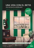 Una vida con el Betis. Una historia en verdiblanco